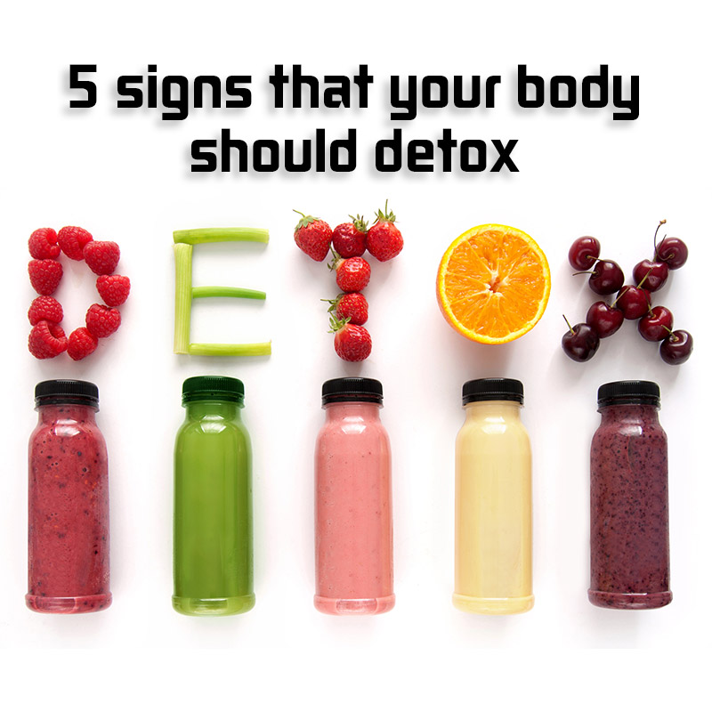 5 signs that your body should detox